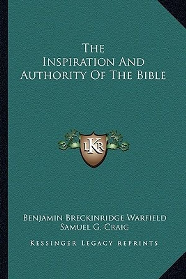 Cover Art for 9781163186022, The Inspiration and Authority of the Bible by Benjamin Breckinridge Warfield