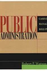 Cover Art for 9780321085528, Public Administration: Cases in Managerial Role-Playing by Robert P. Watson