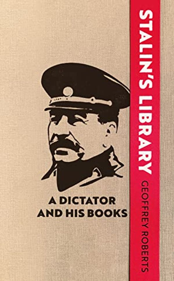 Cover Art for B09QZ417NM, Stalin's Library: A Dictator and his Books by Geoffrey Roberts