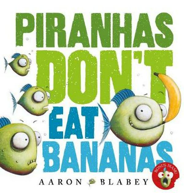 Cover Art for 9781742994130, Piranhas Don't Eat Bananas with Mask by Aaron Blabey