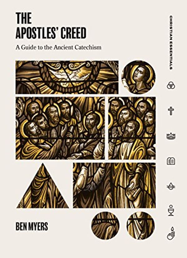Cover Art for B07BNHHD99, The Apostles' Creed: A Guide to the Ancient Catechism (Christian Essentials) by Benjamin Myers