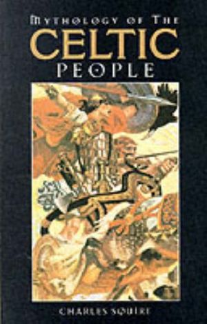 Cover Art for 9780091850432, Mythology of the Celtic People by Charles Squire