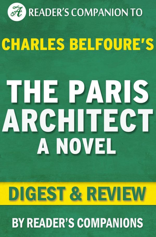 Cover Art for 9781533756176, The Paris Architect: A Novel By Charles Belfoure Digest & Review by Reader's Companions