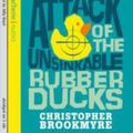 Cover Art for 9781405503839, Attack of the Unsinkable Rubber Ducks by Christopher Brookmyre, Billy Boyd