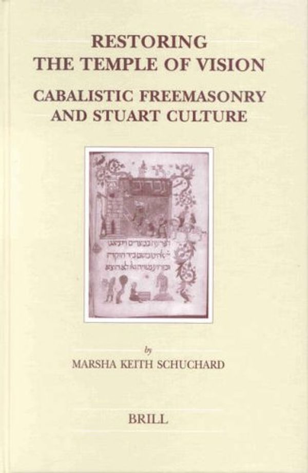 Cover Art for 9789004124899, Restoring the Temple of Vision: Cabalistic Freemasonry and Stuart Culture (Brill's Studies in Intellectual History) (Brill's Studies in Itellectual History) by Marsha Keith Schuchard