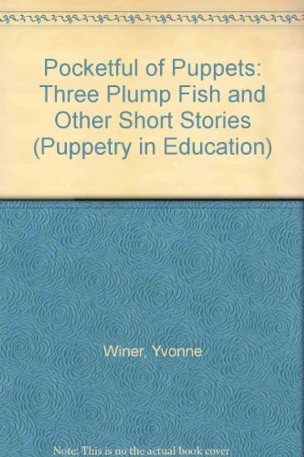 Cover Art for 9780931044083, Pocketful of Puppets: Three Plump Fish and Other Short Stories (Puppetry in Education) by Yvonne Winer