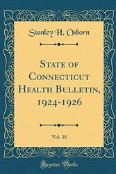 Cover Art for 9780260113870, State of Connecticut Health Bulletin, 1924-1926, Vol. 38 (Classic Reprint) by Stanley H. Osborn