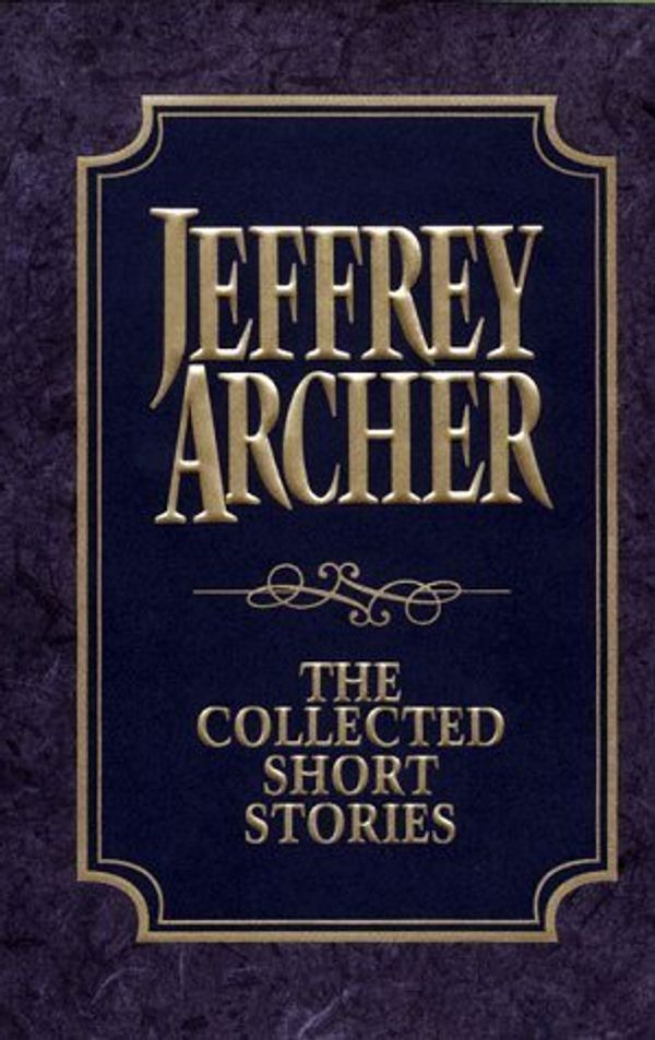 Cover Art for B010EVUD7Y, The Collected Short Stories: Jeffrey Archer's Previously Published Stories, Compiled for the First Time in One Definitive Volume Hardcover October 21, 1998 by Unknown