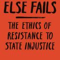 Cover Art for 9780691211503, When All Else Fails – The Ethics of Resistance to State Injustice by Jason Brennan