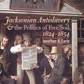 Cover Art for 9780807828885, Jacksonian Antislavery and the Politics of Free Soil, 1824-1854 by Jonathan H. Earle