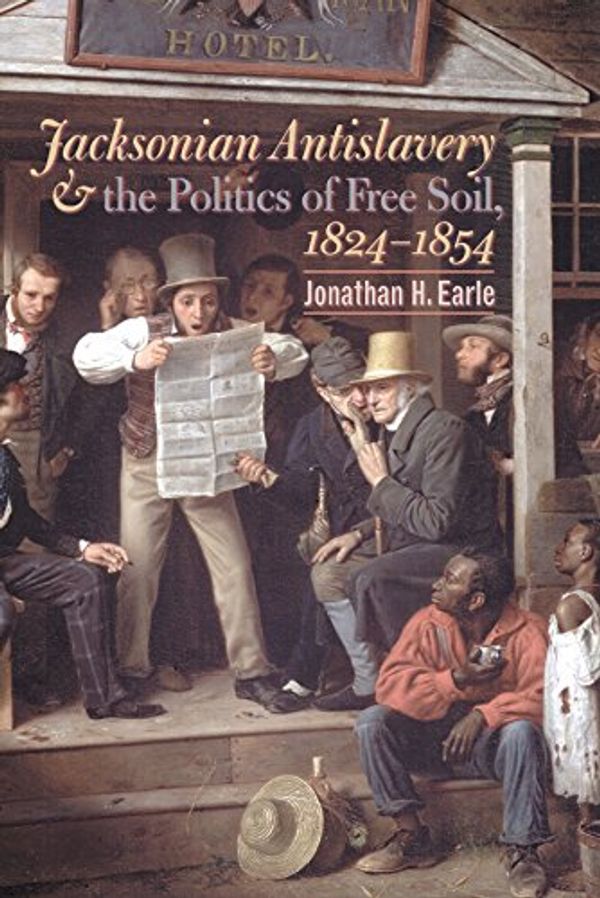 Cover Art for 9780807828885, Jacksonian Antislavery and the Politics of Free Soil, 1824-1854 by Jonathan H. Earle