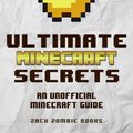 Cover Art for 9780692366905, Ultimate Minecraft SecretsMinecraft Tips, Tricks and Hints You May Not Know by Zack Zombie Books