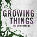 Cover Art for B07SRDZ8X9, Growing Things and Other Stories by Paul Tremblay