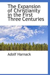 Cover Art for 9781115707251, The Expansion of Christianity in the First Three Centuries by Adolf Harnack