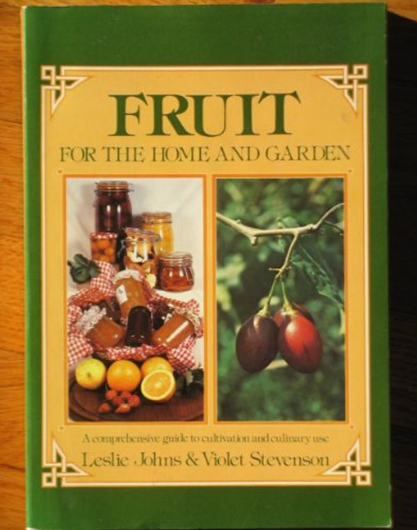 Cover Art for 9780207150685, Fruit for the Home & Garden: A Comprehensive Guide to Cultivation & Culinary Use by Johns, Leslie, Stevenson, Violet