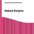 Cover Art for 9785512374474, Naked Empire by Jesse Russell (editor), Ronald Cohn (editor)