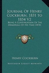 Cover Art for 9781164927846, Journal Of Henry Cockburn, 1831 to 1854 V2: Being A Continuation Of The Memorials Of His Time (1874) by Henry Cockburn