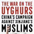 Cover Art for 9781526147684, The War on the Uyghurs: China's Campaign Against Xinjiang's Muslims by Sean R. Roberts