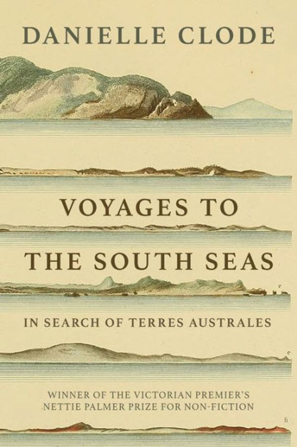 Cover Art for 9780648140757, Voyages to the South Seas: In Search of Terres Australes by Danielle Clode