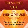 Cover Art for 9781620556849, Tantric Sex and Menopause: Practices for Spiritual and Sexual Renewal by Diana Richardson, Janet McGeever