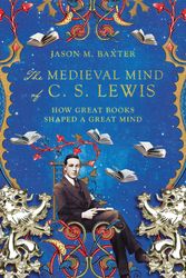 Cover Art for 9781514001646, The Medieval Mind of C. S. Lewis by Jason M. Baxter