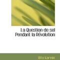 Cover Art for 9781103642014, La Question De Sel Pendant La Revolution by Otto Karmin