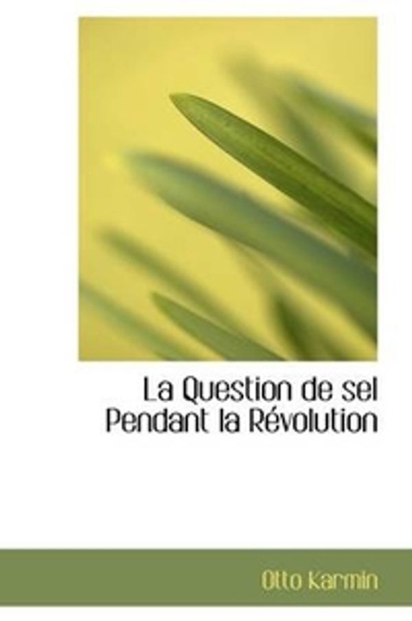 Cover Art for 9781103642014, La Question De Sel Pendant La Revolution by Otto Karmin