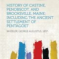 Cover Art for 9781313733830, History of Castine, Penobscot, and Brooksville, Maine; Including the Ancient Settlement of Pentagoet by 1837-, Wheeler George Augustus