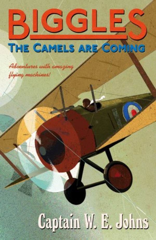 Cover Art for B0031RS6LY, Biggles: The Camels Are Coming by W E Johns
