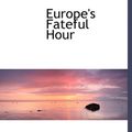 Cover Art for 9781117005126, Europe's Fateful Hour by Guglielmo Ferrero