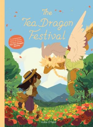 Cover Art for 9781620106556, The Tea Dragon Festival by Katie O'Neill