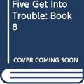 Cover Art for 9780340996898, Five Get into Trouble: Famous Five 8 by Enid Blyton