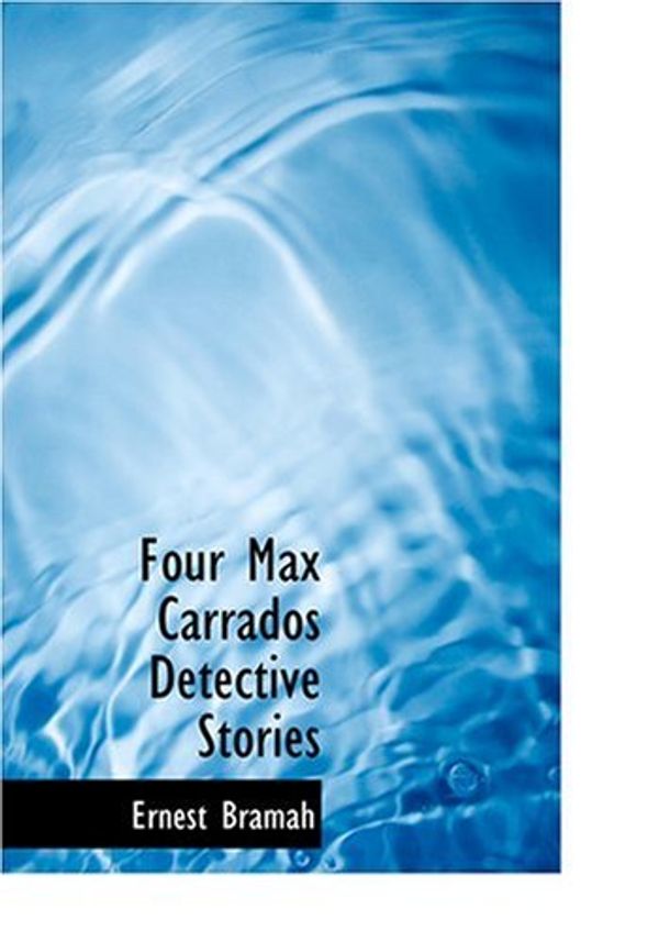 Cover Art for 9780554227016, Four Max Carrados Detective Stories by Ernest Bramah