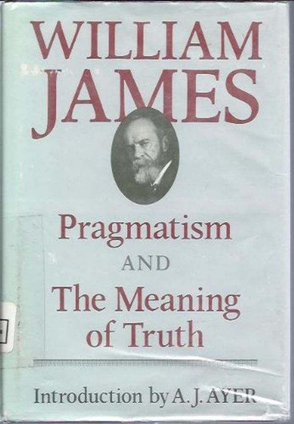 Cover Art for 9780674697362, James: Pragmatism & the Meaning of Truth (Cloth) (The Works of William James) by William James