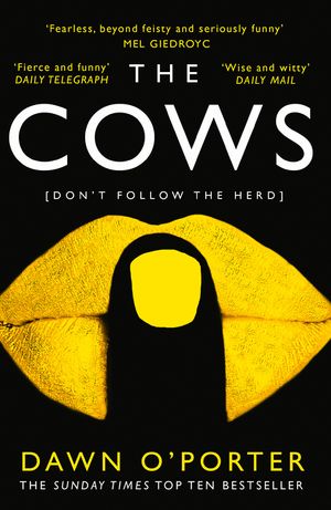Cover Art for 9780008126049, The Cows: The bold, brilliant and hilarious Sunday Times Top Ten bestseller by Dawn O’Porter