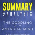 Cover Art for B07HVY9PZK, Summary & Analysis of The Coddling of the American Mind: How Good Intentions and Bad Ideas Are Setting Up a Generation for Failure | A Guide to the Book by Greg Lukianoff and Jonathan Haidt by Zip Reads