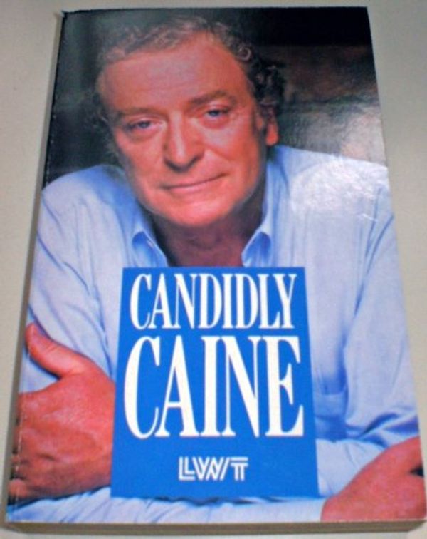 Cover Art for 9780330319690, Candidly Caine: Everything Not Many People Know About Michael Caine...from Those in the Know by 