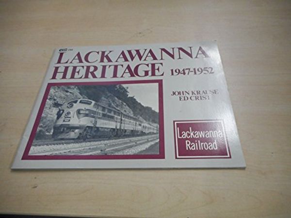 Cover Art for 9789118685187, Lackawanna Heritage 1947-1952 by John Krause and Ed Crist by John Krause