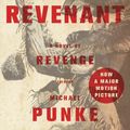Cover Art for 9781250101198, The Revenant: A Novel of Revenge by Michael Punke
