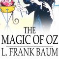 Cover Art for 9781775451891, The Magic of Oz by L. Frank Baum