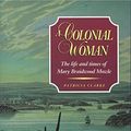 Cover Art for B0754MLXZZ, A Colonial Woman: The Life and Times of Mary Braidwood Mowle by Patricia Clarke