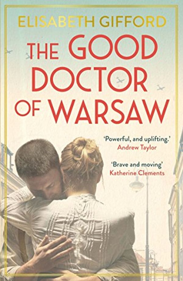 Cover Art for B0716YB66M, The Good Doctor of Warsaw: A novel of hope in the dark, for fans of The Tattooist of Auschwitz by Elisabeth Gifford