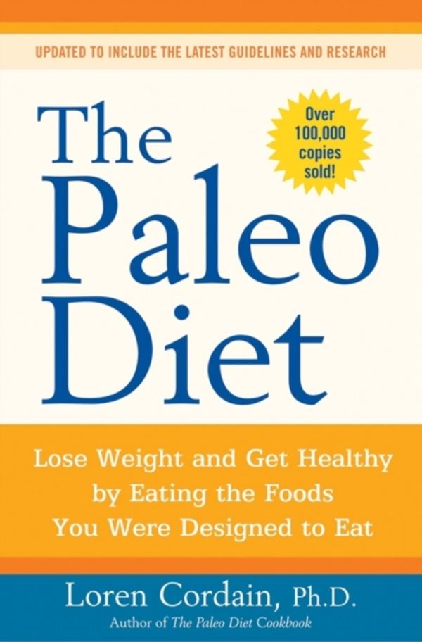 Cover Art for 9780470913024, The Paleo Diet: Lose Weight and Get Healthy by Eating the Foods You Were Designed to Eat by Loren Cordain