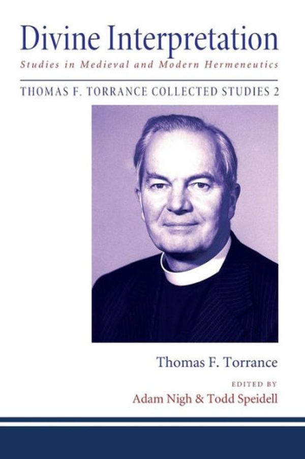 Cover Art for 9781608999415, Divine Interpretation: Studies in Medieval and Modern Hermeneutics (Thomas F. Torrance: Collected Studies) by Thomas F. Torrance