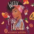 Cover Art for 9780062886781, With the Fire on High by Elizabeth Acevedo