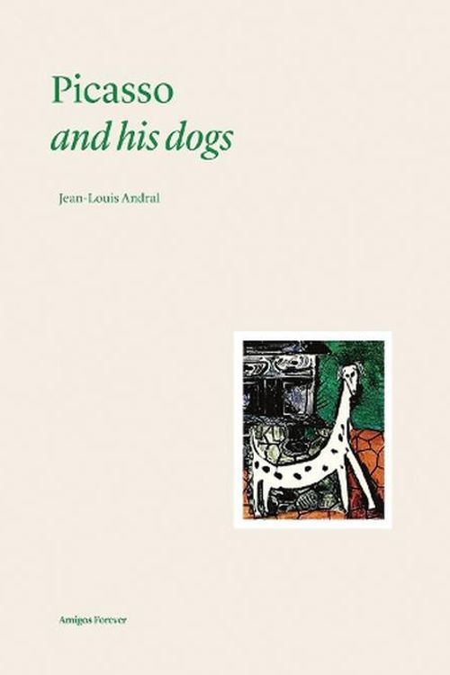 Cover Art for 9782376660897, Picasso and his Dogs: Amigos Forever: 1 by Jean-Louis Andral