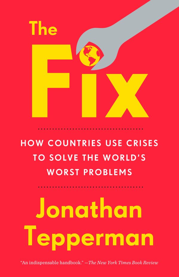 Cover Art for 9781101903001, The Fix: How Countries Use Crises to Solve the World's Worst Problems by Jonathan Tepperman