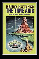 Cover Art for 9798749944976, The Time Axis-Classic Original Edition by Henry Kuttner