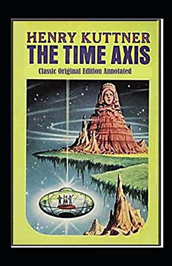 Cover Art for 9798749944976, The Time Axis-Classic Original Edition by Henry Kuttner