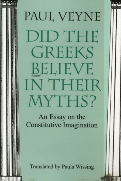 Cover Art for 9780226854342, Did the Greeks Believe in Their Myths?: An Essay on the Constitutive Imagination by Paul Veyne